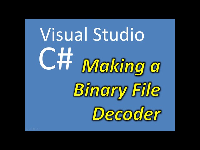 C# Visual Studio Making a Binary File Hex Decoder Part 1: Introduction