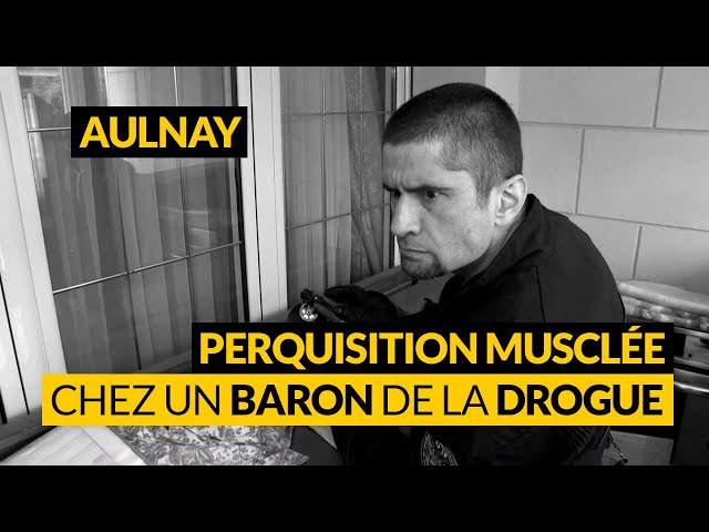AULNAY: PERQUISITION CHEZ UN BARON DE LA DROGUE !