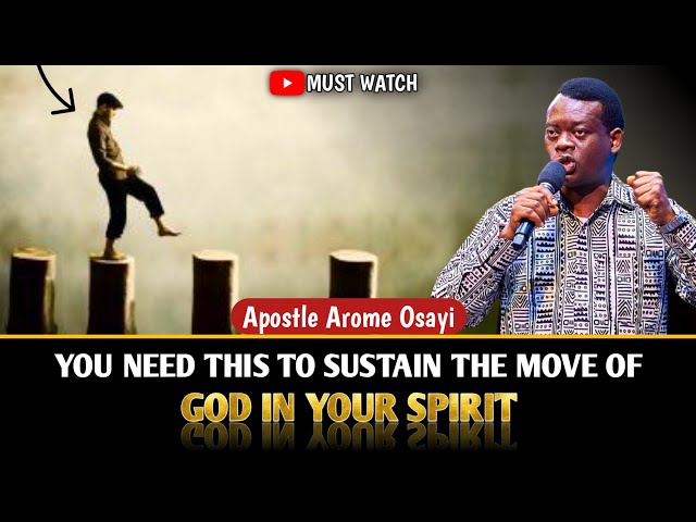 TO SUSTAIN THE MOVE OF GOD IN YOUR SPIRIT, YOU NEED THIS ||APOSTLE AROME OSAYI #apostlearomeosayi