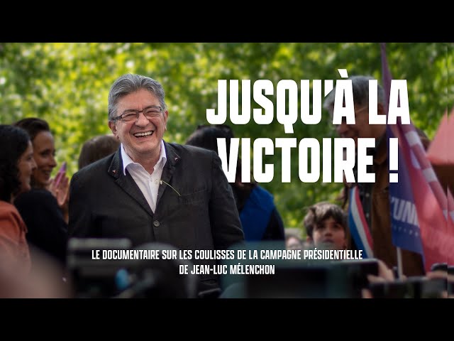 Jusqu'à la victoire ! - Documentaire au cœur de la campagne présidentielle de Jean-Luc Mélenchon
