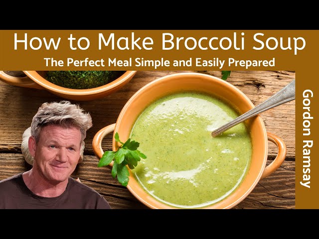 Gordon Ramsay Broccoli Soup Recipe Homemade Old Fashioned