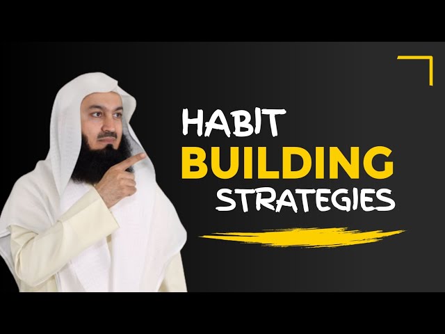 full lecture about habit building strategies by sheikh mufti menk | islamic lectures