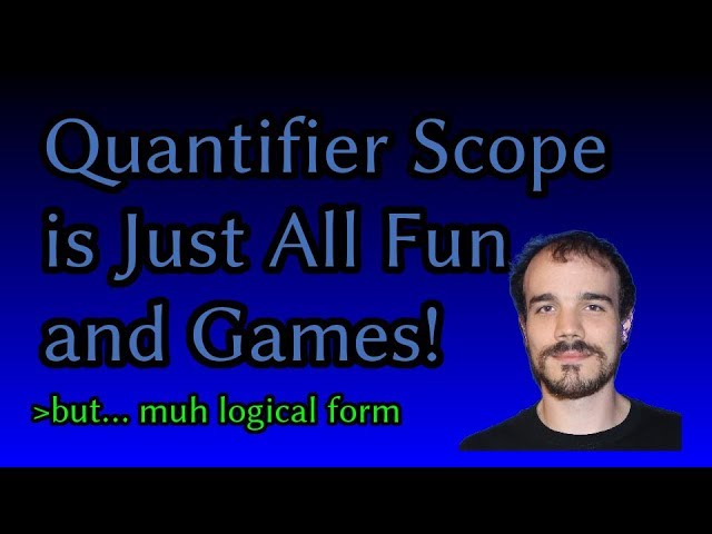 Quantifier Scope Is All Just Fun and Games! (Luke Smith)