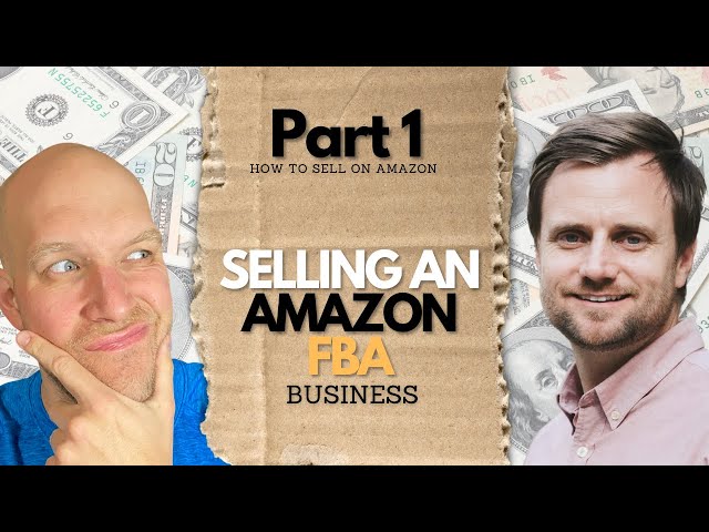 Selling an Amazon FBA Business (Part 1 of 9)