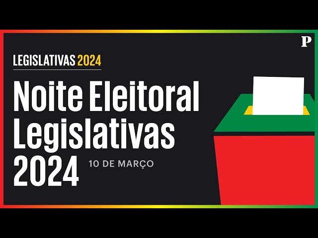 Legislativas 2024 – A noite eleitoral em directo