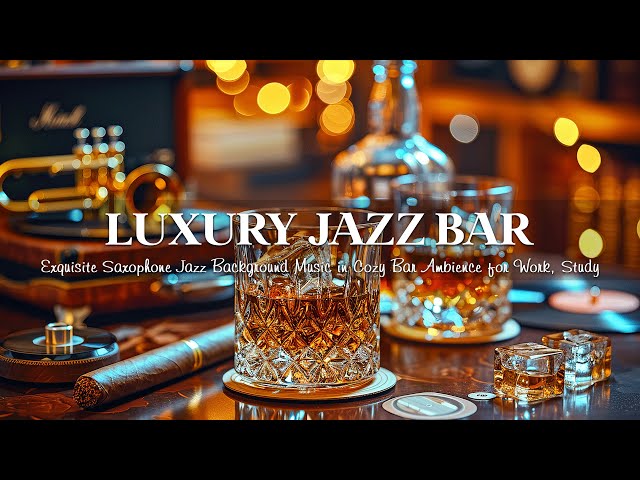 Luxury Jazz Bar 🍷 Exquisite Saxophone Jazz Background Music in Cozy Bar Ambience for Work, Study