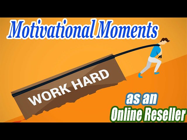Motivational Moments - Working hard with a Purpose - Online Reselling - Where is my focus?