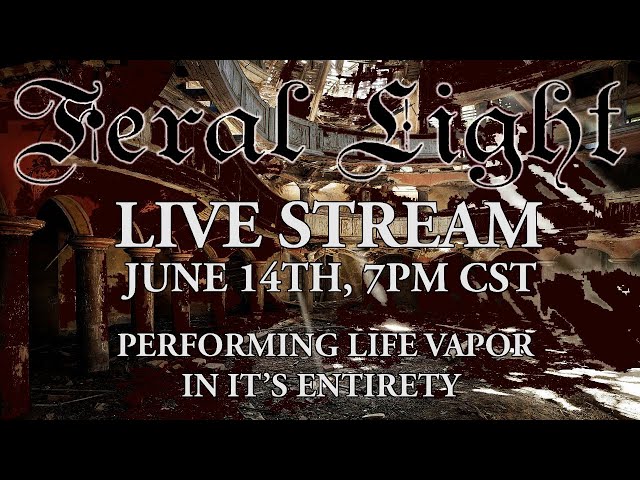 Feral Light Performing Life Vapor [Full Stream]