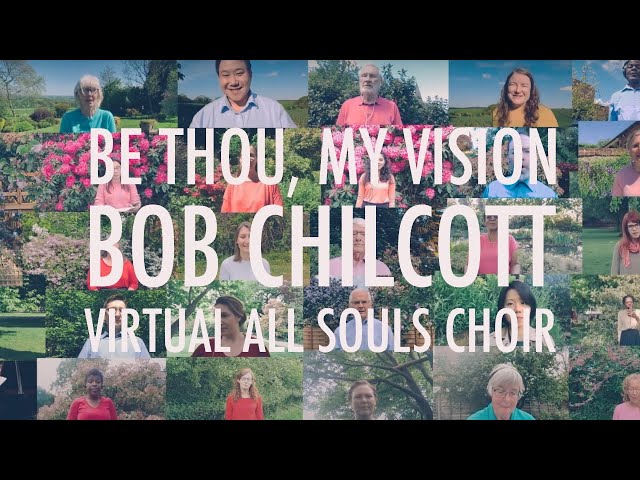 Be Thou My Vision (Bob Chilcott) | Virtual Choir