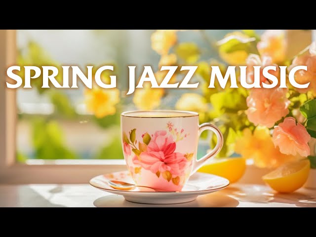 Smooth Jazz Instrumental Music to Start New Day ☕ Spring Jazz Relaxing Music for Working & Studying