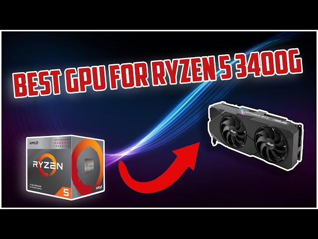 Top 5 Best GPU for Ryzen 5 3400G in 2024 (A Detailed Guide)