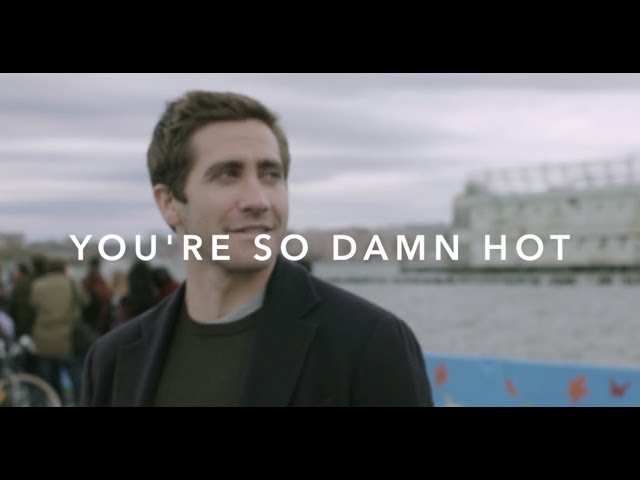 Jake Gyllenhaal - You're So Damn Hot