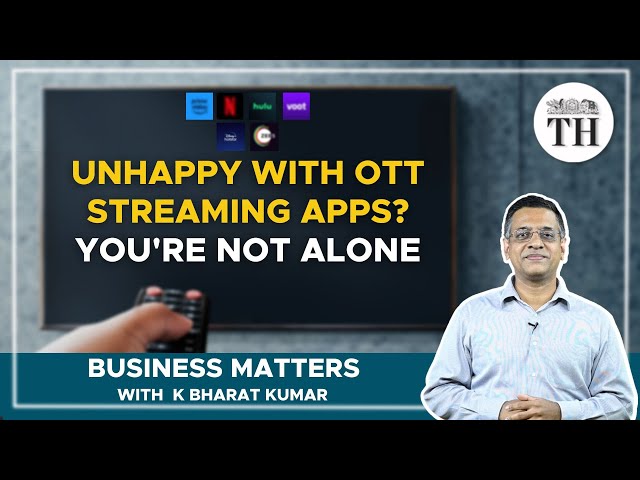 Business Matters | Why are people unhappy with OTT streaming apps? | The Hindu