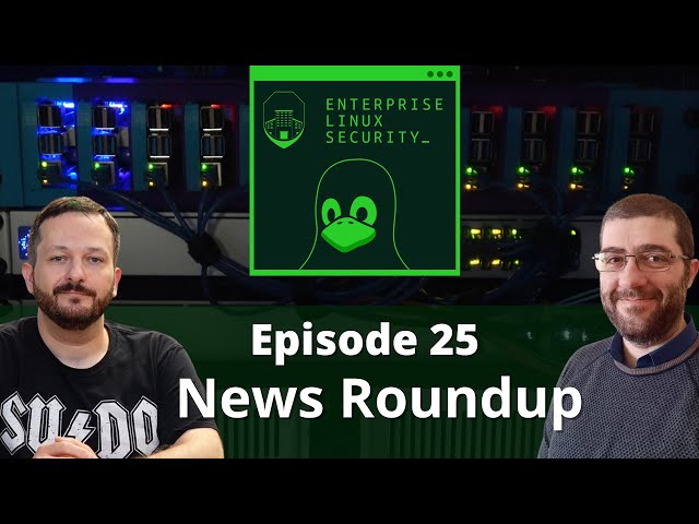 Enterprise Linux Security Episode 25 - News Roundup