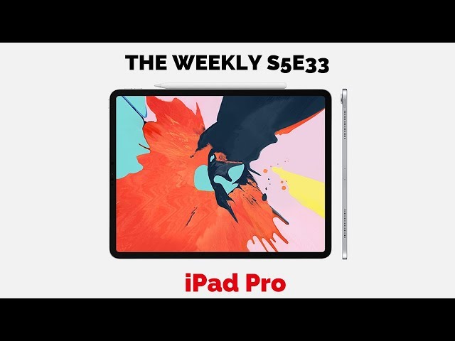 New iPad Pro & Oneplus 6T: The weekly S5E33
