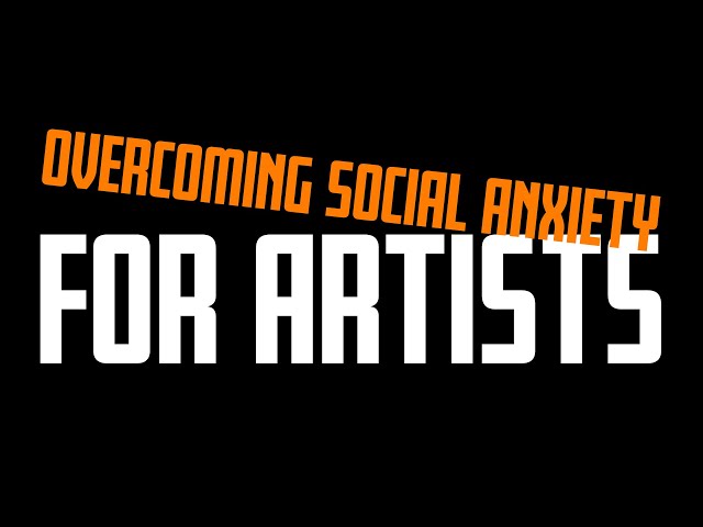 How ARTISTS Can Overcome SOCIAL ANXIETY And Start Making Meaningful CONNECTIONS