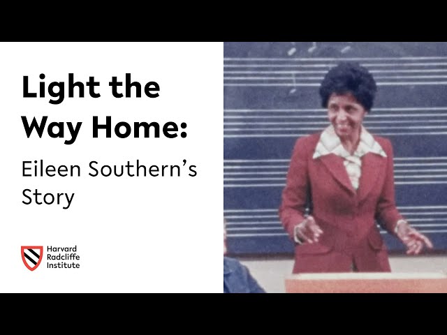 Light the Way Home: Eileen Southern’s Story || Harvard Radcliffe institute