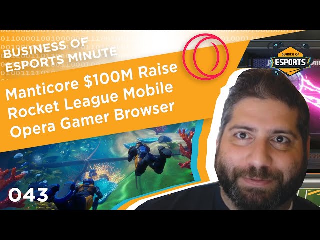 Business of Esports Minute #043: $100M Manticore, Rocket League Mobile, Opera Gamer Browser
