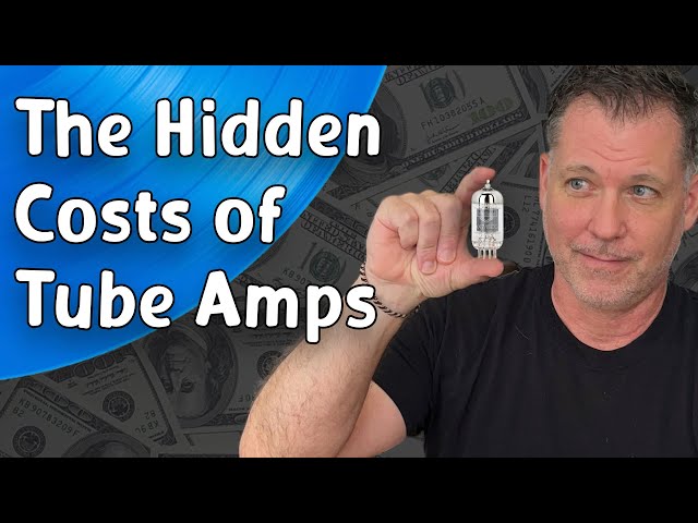 The Hidden Cost of Tube Amps