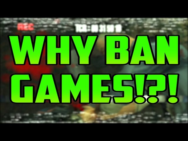 WHY BAN GAMES!?!