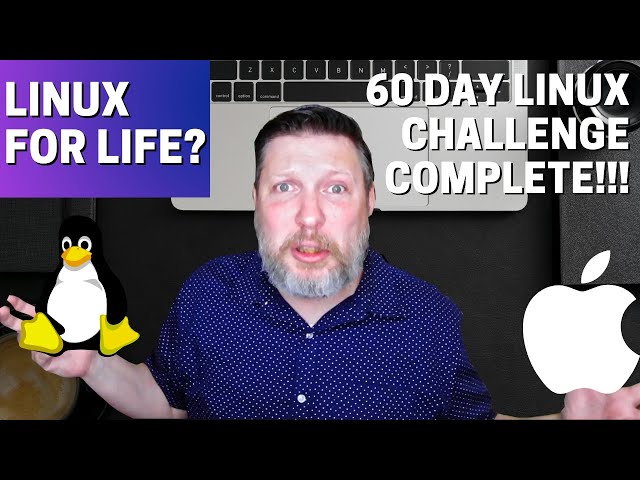 60 Day Linux Challenge Complete...Will I Go Back To Mac?  Linux 4 Life?!