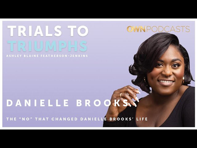 The Color Purple on Broadway Actress Danielle Brooks | Trials To Triumphs | OWN Podcasts