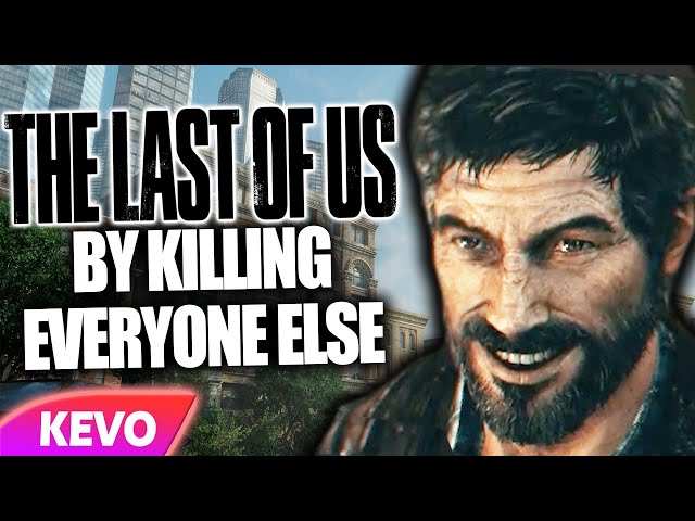 I try to be The Last Of Us by killing everyone else