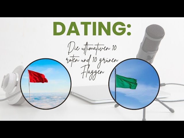 Dating: Die ultimativen 10 roten und 10 grünen Flaggen