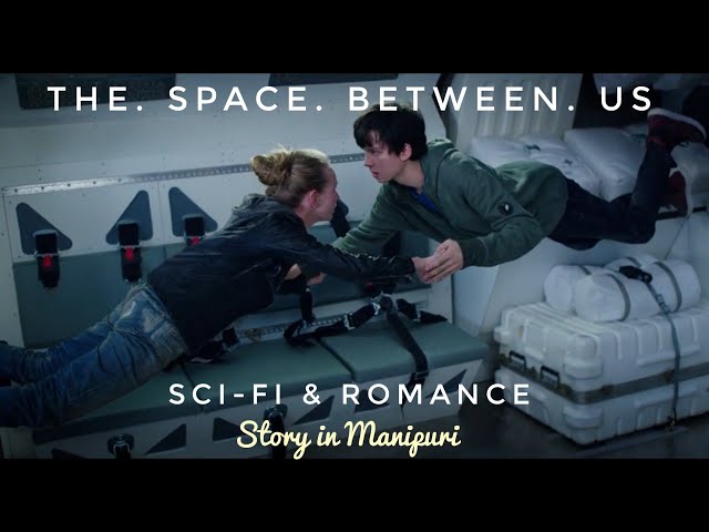 The Space Between Us Movie Explain in Manipuri || Sci-fi & Romance ||