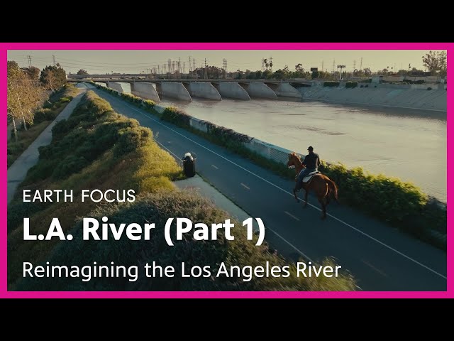 Reimagining the Los Angeles River | Earth Focus | Season 5, Episode 1 | PBS SoCal