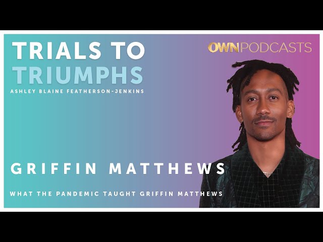 Dear White People Costar Griffin Matthews | Trials To Triumphs Podcast | OWN Presented by Hyundai