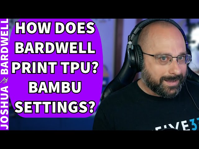 How Does Bardwell Print TPU? Bambu Settings? - FPV Questions