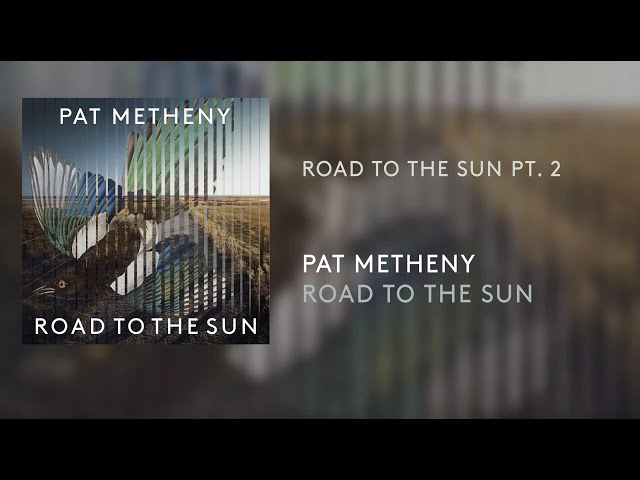 Pat Metheny - Road To The Sun Pt. 2 (Official Audio)