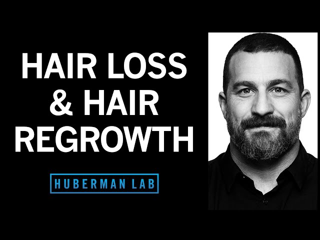 The Science of Healthy Hair, Hair Loss and How to Regrow Hair | Huberman Lab Podcast