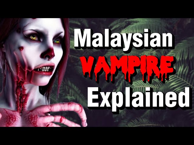 The Lore Of The Malaysian Vampire EXPLAINED