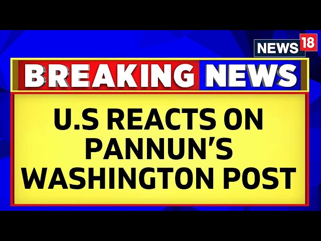 Gurpatwant Pannun Murder Plot | U.S Reacts After Washington Post Report: 'We Continue To…' | News18