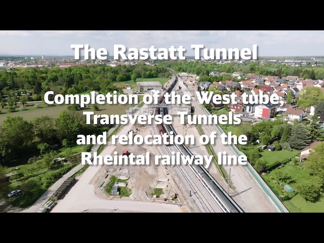 Tunnel Rastatt: Completion of the West tube, Transverse Tunnels and relocation of the Rheintalbahn