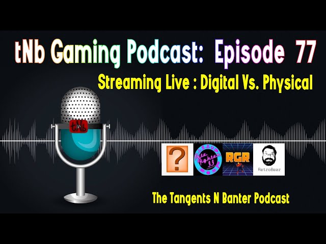 The tNb Gaming Podcast #77 : Digital Vs. Physical