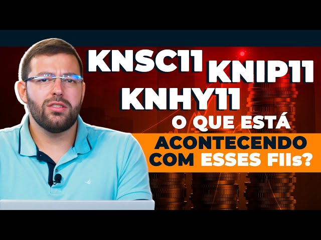 Fundos da Kinea com rendimentos EM QUEDA! Vale a pena investir em KNSC11, KNIP11 e KNHY11?
