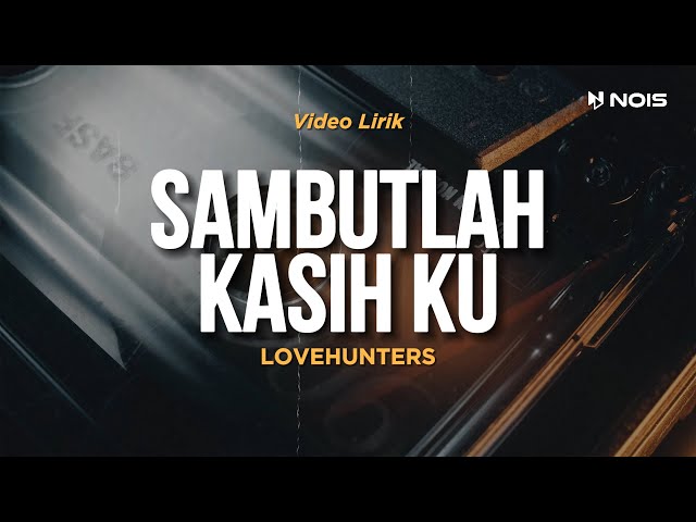 SAMBUTLAH KASIH KU - LOVEHUNTERS | NOSTALGIA LAGU LEGEND | LIRIK LAGU MALAYSIA TERPOPULER 2024