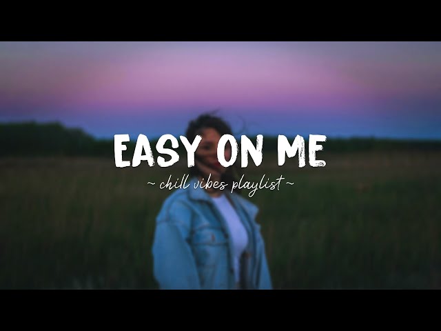 Easy On Me ♫ Viral English Chill Songs ♫ Chill music cover of popular songs