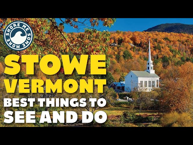 Stowe, Vermont - Things to Do and See When You Go