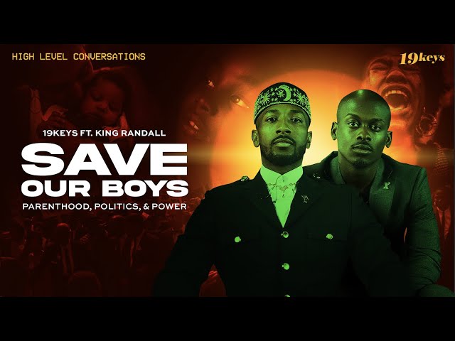 SAVE OUR BOYS: Parenthood, Politics, and Power with 19 Keys ft King Randal