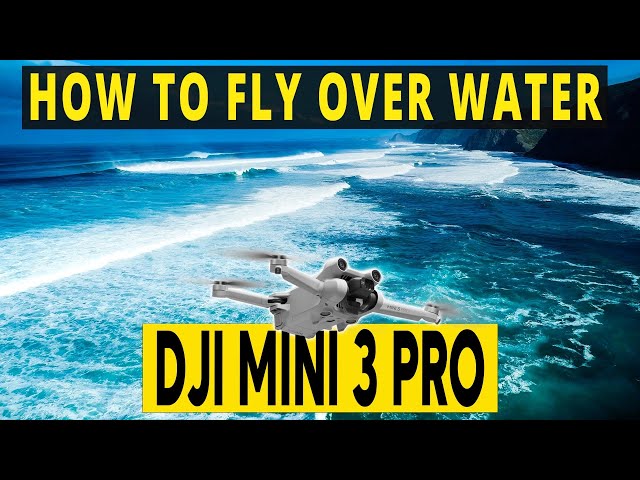 DJI Mini 3 Pro | HOW TO FLY OVER WATER