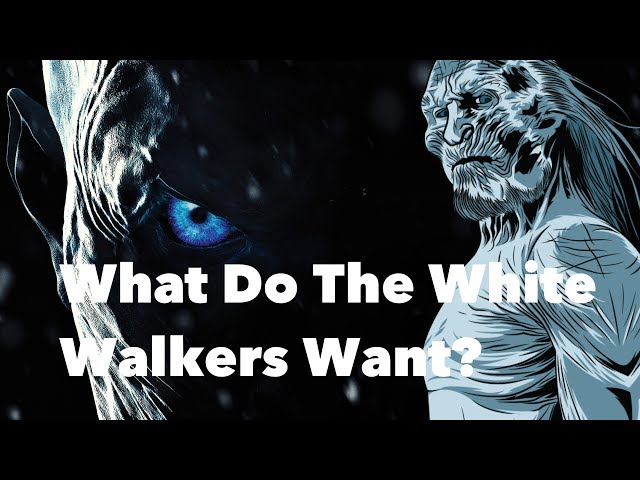 Game of Thrones - What Do The White Walkers Want?