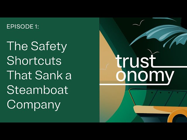 The Safety Shortcuts That Sank a Steamboat Company | Trustonomy podcast: Episode 1