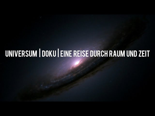 Universum Doku : Eine Reise durch Raum und Zeit | Interessant | Deutsch |