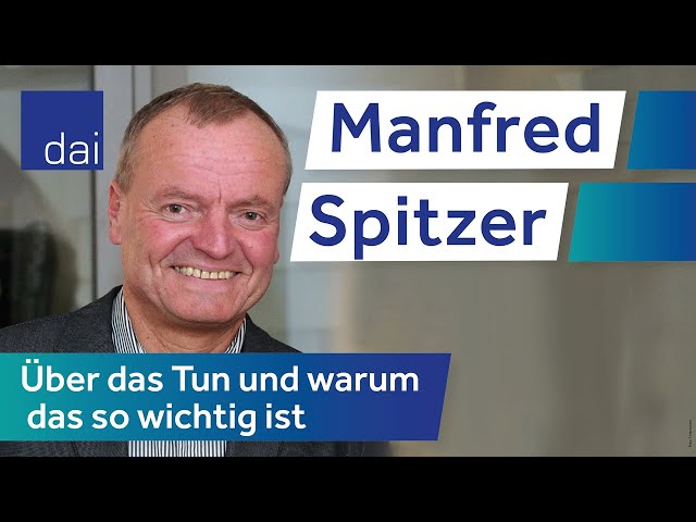 Manfred Spitzer – Über das Tun und warum das so wichtig ist (21.01.22)