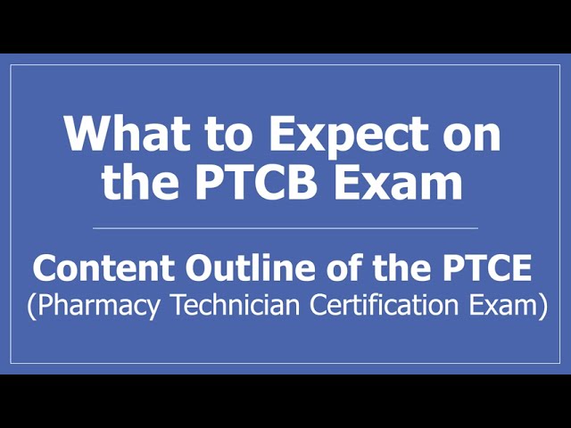 What to Expect on the PTCB PTCE CPhT Exam - Pharmacy Technician Certification Exam Content Overview