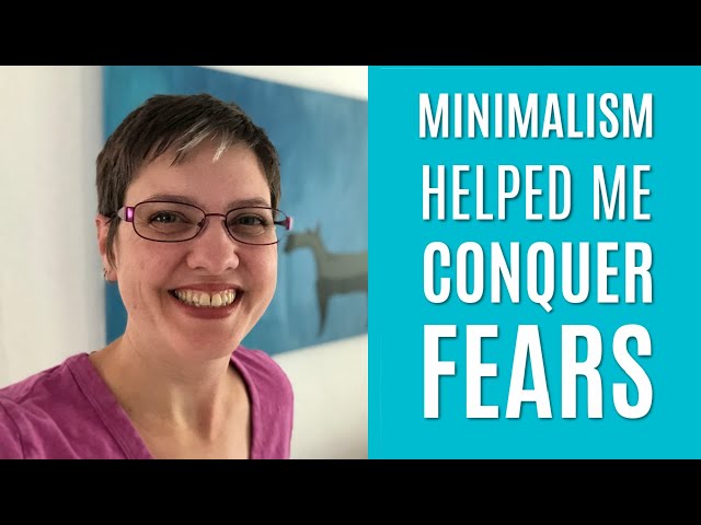 How Minimalism Helped me Face my Fears